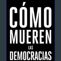 [ebook] read pdf ✨ Cómo mueren las democracias (Ariel) (Spanish Edition)     Kindle Edition Full P