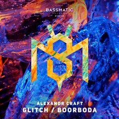 Alexandr Craft - Glitch | Bassmatic Records