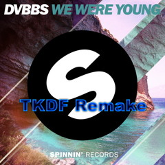 DVBBS - We Were Young (TKDF Bigroom Remake)