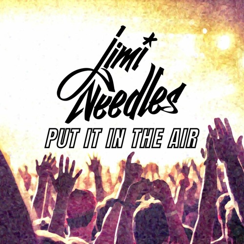 Jimi Needles - Put It In The Air