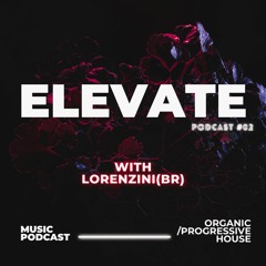 Elevate Podcast - Episode #02 - With Lorenzini(BR)