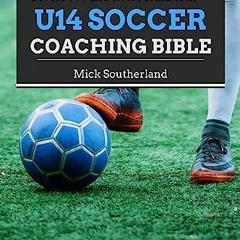 $${EBOOK} 📖 U14 Youth Soccer Coaching Bible: Everything You Need to Know to Coach Soccer Teams Age