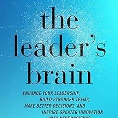 ? The Leader's Brain: Enhance Your Leadership, Build Stronger Teams, Make Better Decisions, and