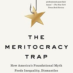 📖 Get EBOOK EPUB KINDLE PDF The Meritocracy Trap: How America's Foundational Myth Feeds Inequalit