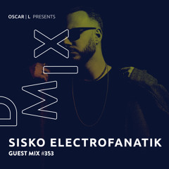 Sisko Electrofanatik Guest Mix #353 - Oscar L Presents - DMiX