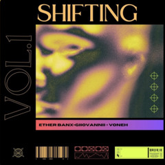 SHIFTING Ft. GIIOVANNII & VONEH Prod by Ether Banx & Dillygotitbumpin