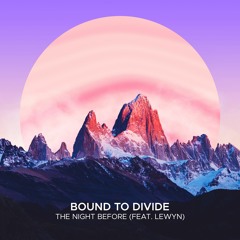 Bound To Divide - The Night Before feat. Lewyn