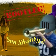 Sea Shanty 2 (ANOMALOUS BOOTLEG)
