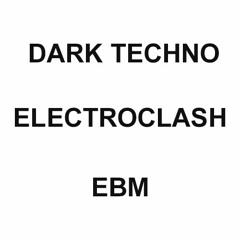 DARK TECHNO // ELECTROCLASH // EBM