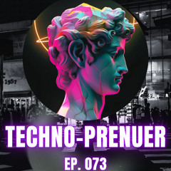 Techno-Prenuer EP 73 (Melodic Techno & Progressive House)