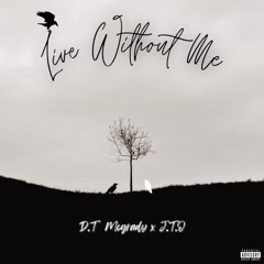 D.T Mcgrady - Live Without Me (ft: J.T.O)