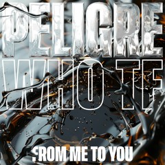 PELIGRE - Who TF (From Me To You)