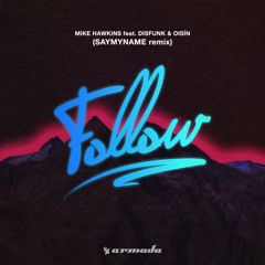 Follow (SAYMYNAME Remix) [feat. Disfunk & Oisín]