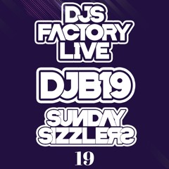 DJB19 Sunday Sizzler's 19 on DJ'S Factory