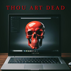 THOU ART DEAD