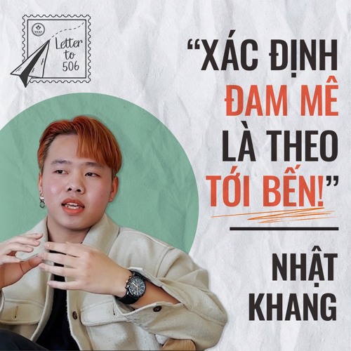 #3 Nhật Khang: Xác Định Đam Mê Là Phải Theo Tới Cùng!" | Letter To 506 EP3