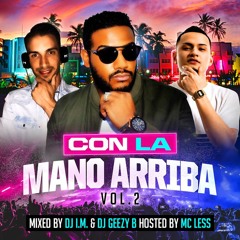 CON LA MANO ARRIBA VOL.2  MIXED BY DJ I.M. & DJ GEEZY B - HOSTED BY MC LESS