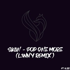 Skan & Krimsim - Pop One More Ft.Alibi (L3NNY REMIX)