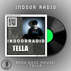 INDOOR RADIO Guest Mix: #006 TELLA [Bass House]