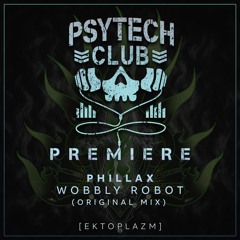 PREMIERE: Phillax - Wobbly Robot (Original Mix) [Ektoplazm]