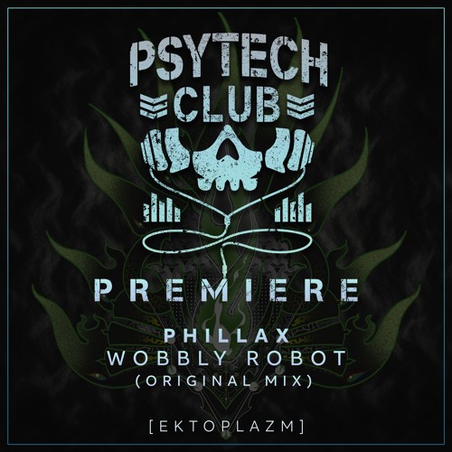 PREMIERE: Phillax - Wobbly Robot (Original Mix) [Ektoplazm]