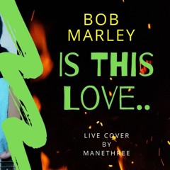 Bob Marley - Is This Love Live Cover By Manethree