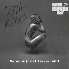 Irina Rimes - Să nu uiți cât te-am iubit (Bass Invadr Euro Dance Edit)