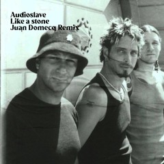 Free DL: Audioslave - Like A Stone (Juan Domecq Remix)
