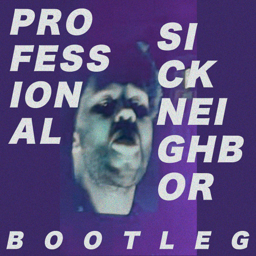 Professional (sick neighbor bootleg)
