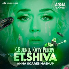 K.Bueno, Katy Perry, - E.T. Shiva (Anna Soares Mashup)