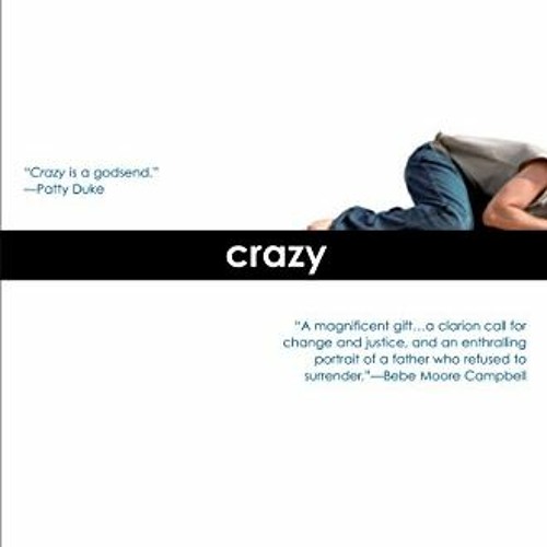 [Download] EBOOK ☑️ Crazy: A Father's Search Through America's Mental Health Madness