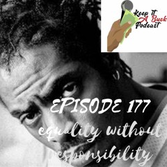 Episode 177 Equality Without Responsibility
