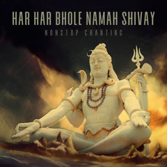 Har Har Bhole Namah Shivay (Non-Stop Chanting)