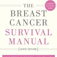 GET EBOOK 📌 The Breast Cancer Survival Manual, Sixth Edition: A Step-by-Step Guide f