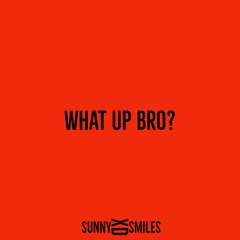 What Up Bro? Prod. by Wyatt)