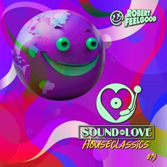 Robert Feelgood's SOUND OF LOVE House Classics 019