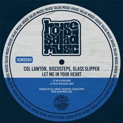 HSMD094 Col Lawton, Discosteps, Glass Slipper - Let Me In Your Heart (Dub) [House Salad Music]