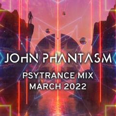 Psytrance mix March 2022 by John Phantasm