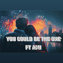 You Could Be The One Ft Ami