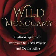 ✔️READ ❤️ONLINE Wild Monogamy: Cultivating Erotic Intimacy to Keep Passion and D