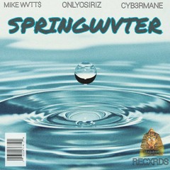 💧SPRINGWVTER💧 Mike Wvtt$||OnlyOsiriz||CYB3RMANE