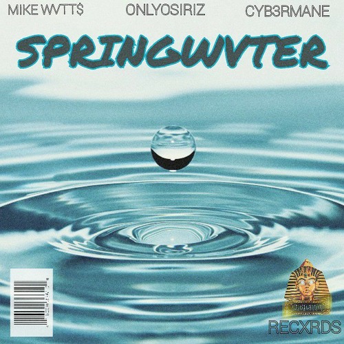💧SPRINGWVTER💧 Mike Wvtt$||OnlyOsiriz||CYB3RMANE