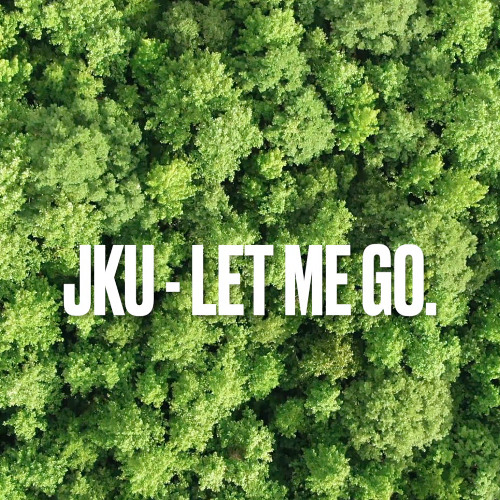 JKU - LET ME GO.