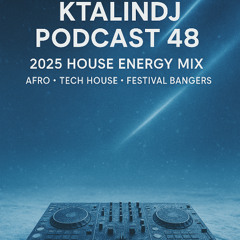 KTALINDJ Podcast Ep 48  2025 House Energy Mix  (Afro • Tech House • Festival Bangers)