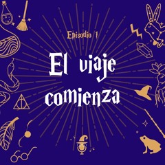 El Viaje Comienza - Episodio 1 - La Sala Común A Potterhead Podcast