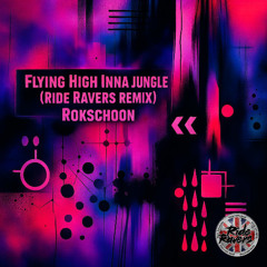 Rokschoon - Flying High Inna Jungle (Ride Ravers Remix)