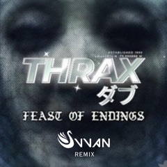Thrax - Feast Of Endings (Svvan Remix) [FREE DIRECT DOWNLOAD]