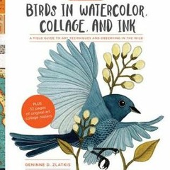[Download] Geninne's Art: Birds in Watercolor Collage and Ink: A field guide to art techniques and o
