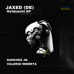 Jaxed (DE) - Getäuscht (Sánchez Jr. Remix)