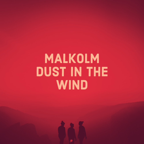 Stream Dust In The Wind by MALKOLM ® Listen online for free on SoundCloud
